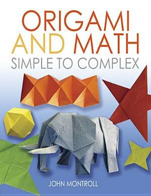 Origami and Math: Simple to Complex by John Montroll