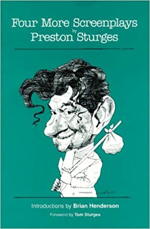 Four More Screenplays: The Palm Beach Story / The Miracle of Morgan's Creek / Unfaithfully Yours / The Great Moment by Preston Sturges, Tom Sturges