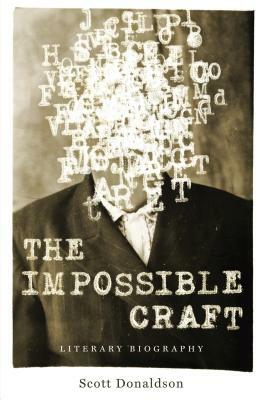 The Impossible Craft: Literary Biography by Scott Donaldson