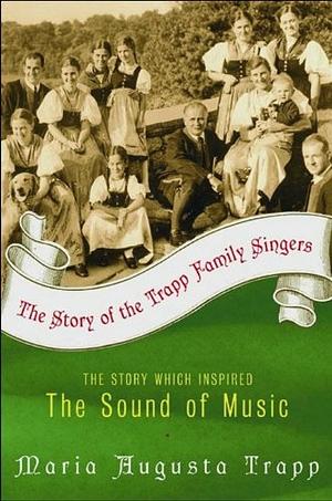 The Story of the Trapp Family Singers by Maria A. Trapp