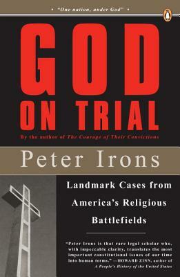 God on Trial: Landmark Cases from America's Religious Battlefields by Peter Irons