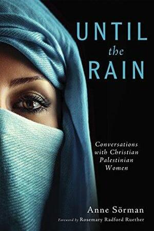 Until the Rain: Conversations with Christian Palestinian Women by Rosemary Radford Ruether, Anne Sörman