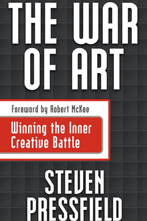 The War of Art: Break Through the Blocks & Win Your Inner Creative Battles by Steven Pressfield