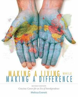 Making a Living While Making a Difference, Revised Edition: Conscious Careers in an Era of Independence by Melissa Everett