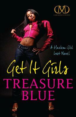 Get It Girls: A Harlem Girl Lost Novel by Treasure Blue