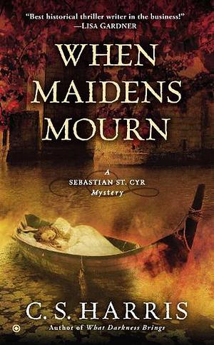 When Maidens Mourn by C.S. Harris