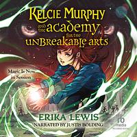 Kelcie Murphy and the Academy for the Unbreakable Arts by Erika Lewis