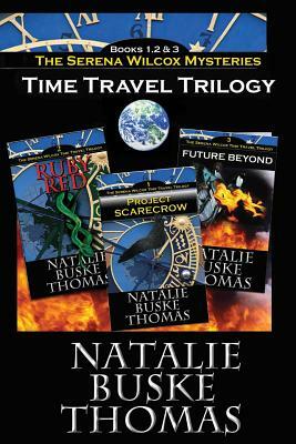 The Serena Wilcox Time Travel Trilogy: Books 1, 2 and 3: Project Scarecrow, Ruby Red, Future Beyond by Natalie Buske Thomas