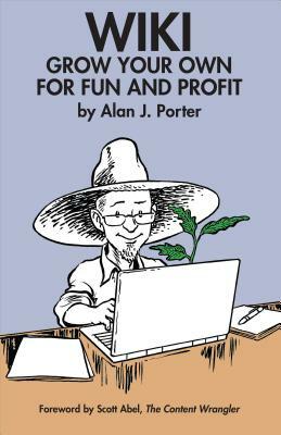 Wiki: Grow Your Own for Fun and Profit by Alan J. Porter