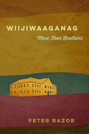 Wiijiwaaganag: More Than Brothers by Peter Razor