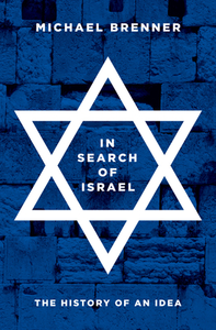 In Search of Israel: The History of an Idea by Michael Brenner