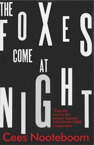 The Foxes Come at Night by Cees Nooteboom