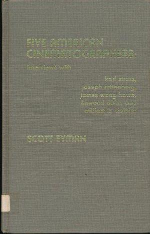 Five American Cinematographers: Interviews with Karl Struss, Joseph Ruttenberg, James Wong Howe, Linwood Dunn, and William H. Clothier by Scott Eyman, Karl Struss