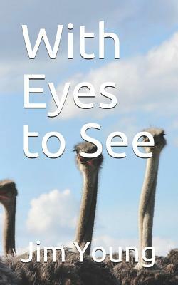 With Eyes to See by Jim Young