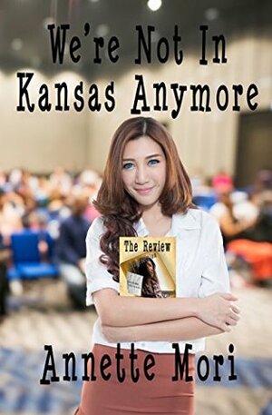 We're Not in Kansas Anymore by Annette Mori