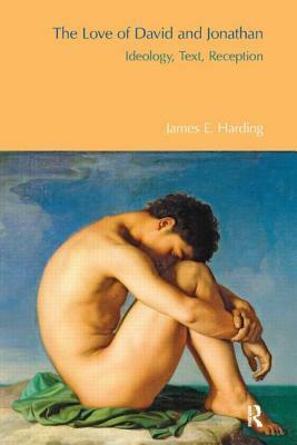 The Love of David and Jonathan: Ideology, Text, Reception by Philip R. Davies, James G. Crossley, James E. Harding