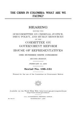 The crisis in Colombia: what are we facing? by Committee on Government Reform, United States House of Representatives, United States Congress