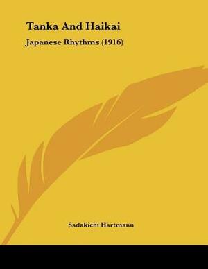 Tanka And Haikai: Japanese Rhythms by Sadakichi Hartmann