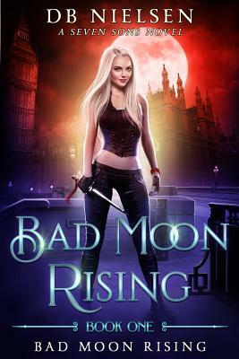 Bad Moon Rising: A Seven Sons Novel by Laurie Starkey, Db Nielsen, Michael Anderle