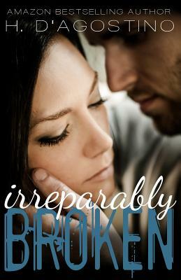 Irreparably Broken (Broken #1) by Heather D'Agostino