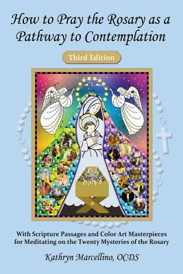 How to Pray the Rosary as a Pathway to Contemplation: With Scripture Passages and Color Art Masterpieces For Meditating on the Twenty Mysteries of the by Kathryn Marcellino