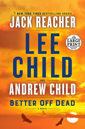 Better Off Dead: A Jack Reacher Novel by Lee Child, Andrew Child