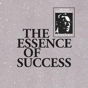 The Essence of Success: The Earl Nightingale Library by Earl Nightingale, Earl Nightingale