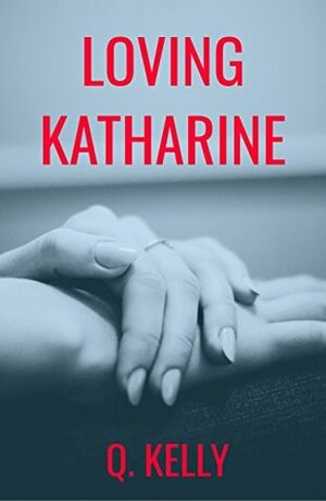 Loving Katharine by Q. Kelly