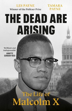 The Dead Are Arising: The Life of Malcolm X by Les Payne, Tamara Payne
