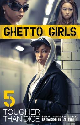 Ghetto Girls 5: Tougher Than Dice by Anthony Whyte