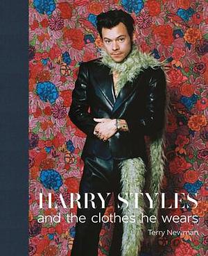 Harry Styles: and the clothes he wears by Terry Newman, Terry Newman