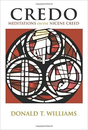 Credo: Meditations on the Nicene Creed by Donald T. Williams