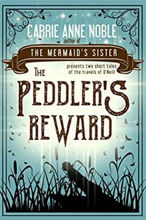 The Peddler's Reward by Carrie Anne Noble