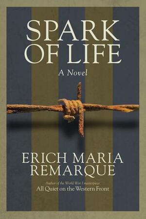 Spark of Life: A Novel by Erich Maria Remarque