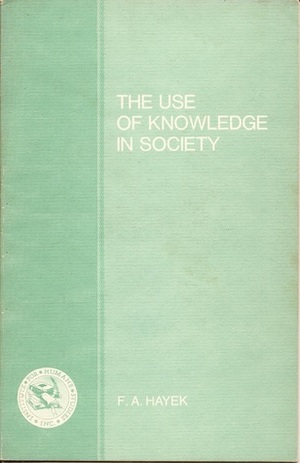 The Use of Knowledge in Society by F.A. Hayek