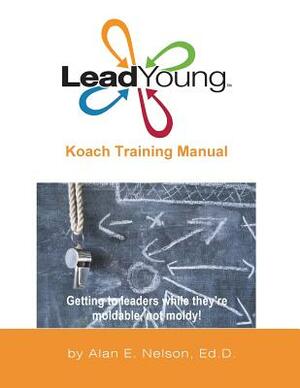 LeadYoung Koach Training Manual by Alan E. Nelson