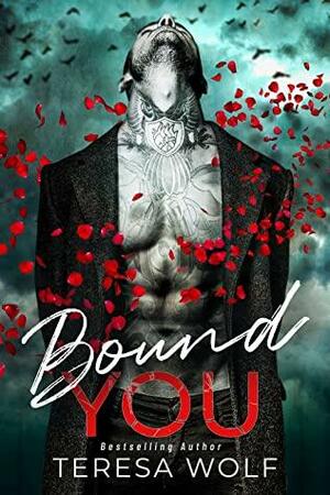 Bound You: A Forced Proximity Mafia Romance by Teresa Wolf