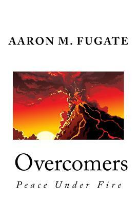 Overcomers: When peace is at stake, no sacrifice is too great by Aaron M. Fugate