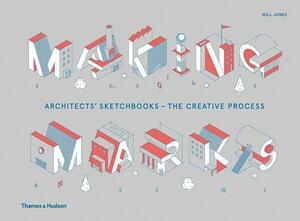 Making Marks: Architects' Sketchbooks?the Creative Process by Will Jones