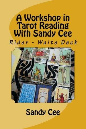A Workshop in Tarot Reading with Sandy Cee: Rider Waite Deck by Greg Cohen