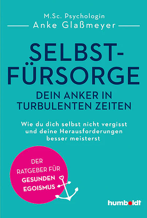 Selbstfürsorge – Dein Anker in turbulenten Zeiten by Anke Glaßmeyer