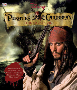 Pirates of the Caribbean: The Visual Guide by Jerry Bruckheimer, Richard Platt