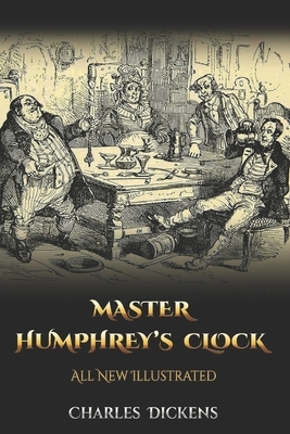 Master Humphrey's Clock: All New Illustrated by Charles Dickens