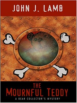 The Mournful Teddy: A Bear Collector's Mystery by John J. Lamb