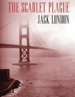 The Scarlet Plague (Annotated) by Jack London