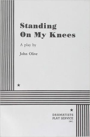 Standing on My Knees by John Olive