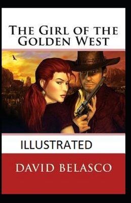 The Girl of the Golden West Illustrated by David Belasco