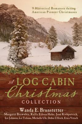 A Log Cabin Christmas Collection: 9 Historical Romances During American Pioneer Christmases by Wanda E. Brunstetter