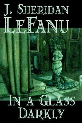 In a Glass Darkly by J. Sheridan Le Fanu