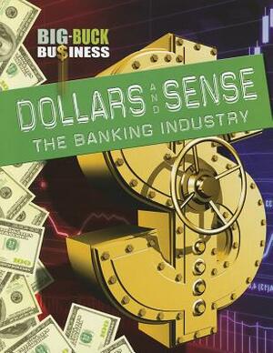 Dollars and Sense: The Banking Industry by Sarah Levete